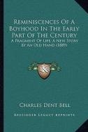 Reminiscences of a Boyhood in the Early Part of the Century: A Fragment of Life, a New Story by an Old Hand (1889) di Charles Dent Bell edito da Kessinger Publishing