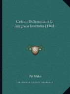 Calculi Differentialis Et Integralis Institutio (1768) di Pal Mako edito da Kessinger Publishing