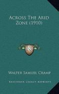 Across the Arid Zone (1910) di Walter Samuel Cramp edito da Kessinger Publishing