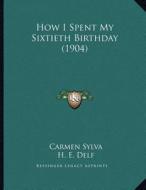 How I Spent My Sixtieth Birthday (1904) di Carmen Sylva edito da Kessinger Publishing