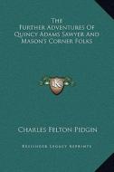 The Further Adventures of Quincy Adams Sawyer and Mason's Corner Folks di Charles Felton Pidgin edito da Kessinger Publishing