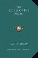 The Secret of the Night di Gaston LeRoux edito da Kessinger Publishing