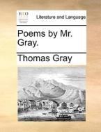 Poems By Mr. Gray di Thomas Gray edito da Gale Ecco, Print Editions