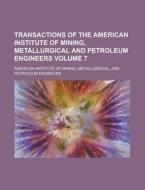 Transactions of the American Institute of Mining, Metallurgical and Petroleum Engineers Volume 7 di American Institute of Mining edito da Rarebooksclub.com