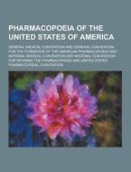 Pharmacopoeia Of The United States Of America di General Medical Convention edito da Theclassics.us