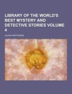 Library Of The World\'s Best Mystery And Detective Stories Volume 4 di Julian Hawthorne edito da Theclassics.us