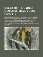 Digest of the United States Supreme Court Reports; Including U.S. V. 207-244, L. Ed. Books 52-61 Appending to Each Decided Point the Citations of the di Books Group edito da Rarebooksclub.com