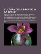 Cultura de la provincia de Teruel di Fuente Wikipedia edito da Books LLC, Reference Series
