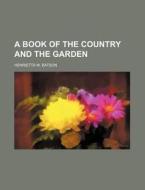 A Book of the Country and the Garden di Henrietta M. Batson edito da Rarebooksclub.com
