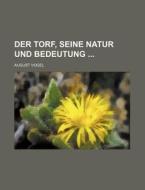 Der Torf, Seine Natur Und Bedeutung di August Vogel edito da General Books Llc