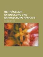 Beitrage Zur Entdeckung Und Erforschung Africa's di Gerhard Rohlfs edito da Rarebooksclub.com