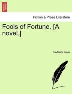 Fools of Fortune. [A novel.] Vol. I di Frederick Boyle edito da British Library, Historical Print Editions