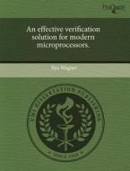 An Effective Verification Solution For Modern Microprocessors. di Ilya Wagner edito da Proquest, Umi Dissertation Publishing