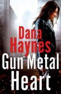 Gun Metal Heart di Dana Haynes edito da Minotaur Books,us