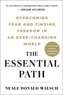 The Essential Path: Overcoming Fear and Finding Freedom in an Ever-Changing World di Neale Donald Walsch edito da ST MARTINS PR