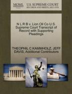 N L R B V. Lion Oil Co U.s. Supreme Court Transcript Of Record With Supporting Pleadings di Theophil C Kammholz, Jeff Davis, Additional Contributors edito da Gale Ecco, U.s. Supreme Court Records