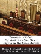 Decreased Nk-cell Cytotoxicity After Short Flights On The Space Shuttle di Satish K Mehta edito da Bibliogov