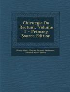 Chirurgie Du Rectum, Volume 1 di Henri Albert Charles Antoine Hartmann, Edouard Andre Quenu edito da Nabu Press