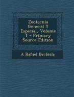 Zootecnia General y Especial, Volume 1 di A. Rafael Berbiela edito da Nabu Press