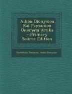 Ailiou Dionysiou Kai Paysaniou Onomata Attika - Primary Source Edition di Eustathius, Pausanias, Aelius Dionysius edito da Nabu Press