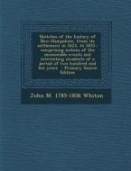 Sketches of the History of New-Hampshire, from Its Settlement in 1623, to 1833: Comprising Notices of the Memorable Events and Interesting Incidents O di John M. 1785-1856 Whiton edito da Nabu Press