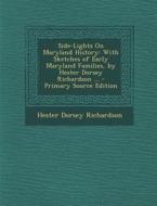 Side-Lights on Maryland History: With Sketches of Early Maryland Families, by Hester Dorsey Richardson ... di Hester Dorsey Richardson edito da Nabu Press