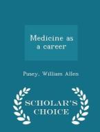 Medicine As A Career - Scholar's Choice Edition di William Allen Pusey edito da Scholar's Choice