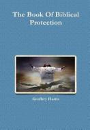 The Book Of Biblical Protection di Geoffrey Harris edito da Lulu.com