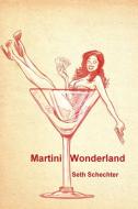 Martini Wonderland di Seth Schechter edito da Lulu.com