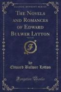 The Novels And Romances Of Edward Bulwer Lytton, Vol. 1 Of 2 (classic Reprint) di Edward Bulwer Lytton edito da Forgotten Books