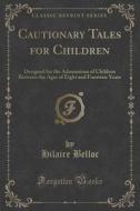 Cautionary Tales For Children di Hilaire Belloc edito da Forgotten Books