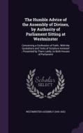 The Humble Advice Of The Assembly Of Divines, By Authority Of Parliament Sitting At Westminster edito da Palala Press