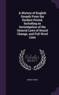 A History Of English Sounds From The Earliest Period, Including An Investigation Of The General Laws Of Sound Change, And Full Word Lists di Henry Sweet edito da Palala Press