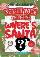 Journey Jumper Junior - North Pole Detective - Where's Santa? (Choose from 9 Different Endings) di J. B. Dean edito da Lulu.com