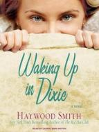 Waking Up in Dixie di Haywood Smith edito da Tantor Audio