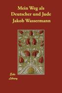 Mein Weg als Deutscher und Jude di Jakob Wassermann edito da ECHO LIB