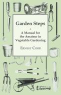 Garden Steps; A Manual For The Amateur In Vegetable Gardening di Ernest Cobb edito da Style Press