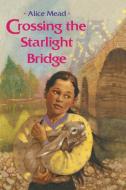Crossing the Starlight Bridge di Alice Mead edito da Simon & Schuster Books for Young Readers