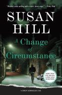 A Change of Circumstance: A Simon Serrailler Case di Susan Hill edito da OVERLOOK PR