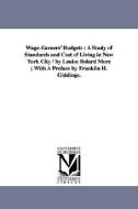 Wage-Earners' Budgets: A Study of Standards and Cost of Living in New York City / By Louise Bolard More; With a Preface  di Louise Bolard More edito da UNIV OF MICHIGAN PR