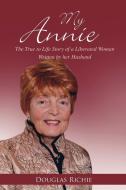 My Annie: The True to Life Story of a Liberated Woman Written by Her Husband di Douglas Richie edito da OUTSKIRTS PR