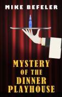 Mystery of the Dinner Playhouse di Mike Befeler edito da Five Star (ME)