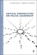 Critical Perspectives on Police Leadership di Claire Davis, Marisa Silvestri edito da POLICY PR