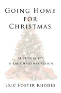Going Home for Christmas di Eric Foster Rhodes edito da AuthorHouse