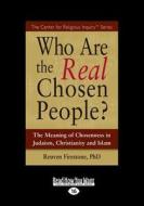 Who Are the Real Chosen People?: The Meaning of Choseness in Judaism, Christianity and Islam (Large Print 16pt) di Reuven Firestone edito da ReadHowYouWant