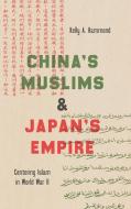 China's Muslims And Japan's Empire di Kelly A. Hammond edito da The University Of North Carolina Press
