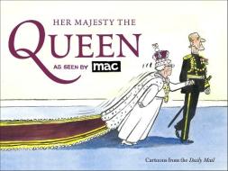 Her Majesty the Queen, as Seen by MAC di Mark Bryant edito da Little, Brown Book Group