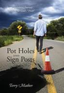 Pot Holes and Sign Posts: A Stumbling Journey Searching for God's Truth di Terry Mather edito da OUTSKIRTS PR