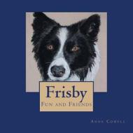 Frisby - Fun and Friends di Anne Cowell edito da Createspace