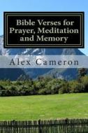 Bible Verses for Prayer, Meditation and Memory di Alex Cameron edito da Createspace